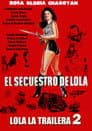 El Secuestro De Lola - Lola La Trailera 2