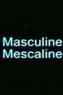 Masculine Mescaline