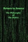 Return to Source: The Philosophy of The Matrix