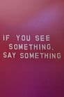 If You See Something, Say Something